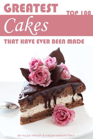 Cover of the book Greatest Cakes That Have Ever Been Made: Top 100 by A.A. V.V., Monica Nicolosi, Babette Brown Blog, Luna Cover Graphic