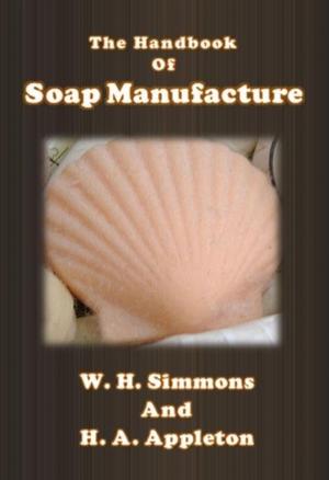 Cover of the book The Handbook of Soap Manufacture by J. G. Wood
