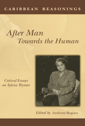 Cover of the book Caribbean Reasonings: After Man Towards the Human - Critical Essays on Sylvia Wynter by Edited by Anthony Bogue