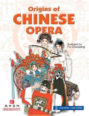 Cover of the book Origins of Chinese Opera by Lim SK, Fu Chunjiang, Wong Huey Khey