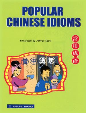 Cover of the book Popular Chinese Idioms by Tian Hengyu, Wu Jingyu / Geraldine Chay, Chua Wei Lin