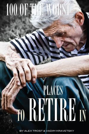 Cover of the book 100 of the Worst Places to Retire In by alex trostanetskiy