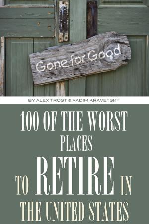 Cover of the book 100 of the Worst Places to Retire In United States by alex trostanetskiy