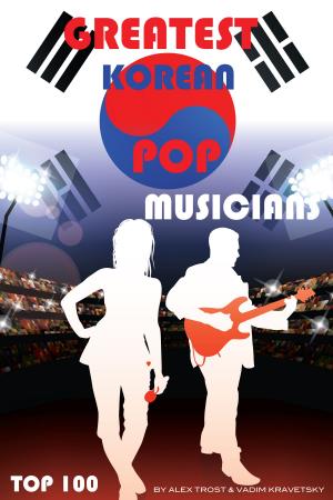 Cover of the book Greatest Korean Pop Musicians: Top 100 by alex trostanetskiy