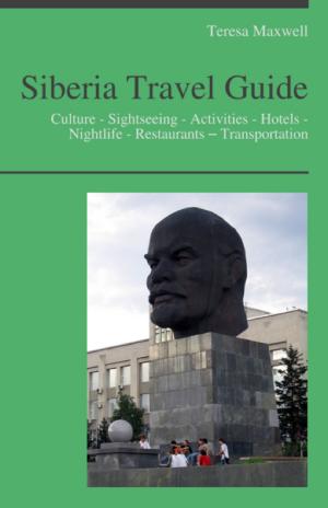 Cover of Siberia, Russia Travel Guide: Culture - Sightseeing - Activities - Hotels - Nightlife - Restaurants – Transportation