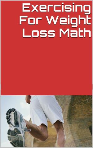 Cover of the book Exercising For Weight Loss Rarely Works by Lynn Armstrong