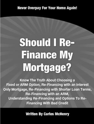 Cover of the book Should I Re-Finance My Mortgage by Charlie B. Lapointe