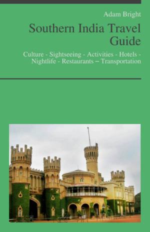bigCover of the book Southern India Travel Guide: Culture - Sightseeing - Activities - Hotels - Nightlife - Restaurants – Transportation by 