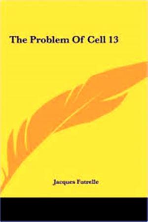 Cover of the book The Problem of Cell 13 by G.K. CHESTERTON, EDWARD GARNETT, G.H. PERRIS