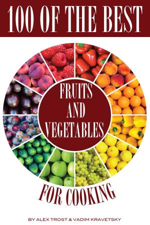 Cover of the book 100 of the Best Fruits and Vegetables for Cooking by alex trostanetskiy