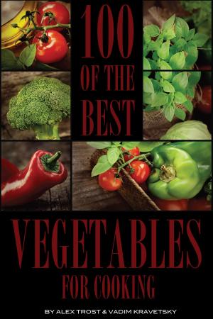 Cover of the book 100 of the Best Vegetables for Cooking by alex trostanetskiy