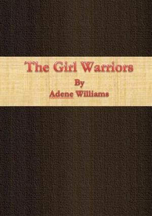 Cover of the book The Girl Warriors by Charles John Cutcliffe Wright Hyne
