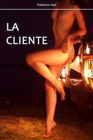 Cover of the book LA CLIENTE by Francesco Anja