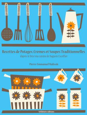 Cover of the book Recettes de Potages, Crèmes et Soupes traditionnelles by Auguste Escoffier, Pierre-Emmanuel Malissin