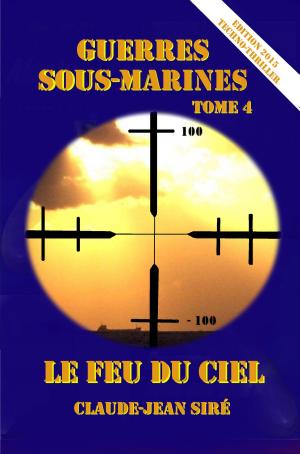 Cover of the book Le feu du ciel, Guerres sous-marines, tome 4 by OLIVIER GOLDSMITH