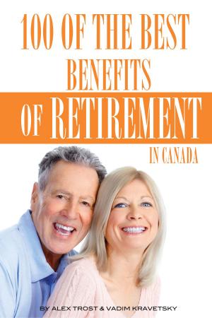Cover of the book 100 of the Best Benefits of Retirement In Canada by alex trostanetskiy