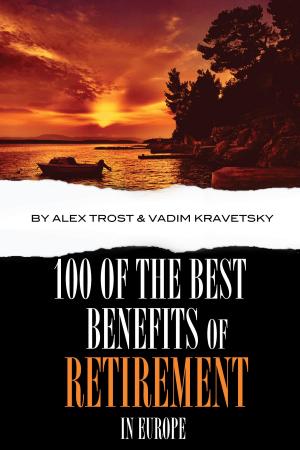 Cover of the book 100 of the Best Benefits of Retirement In Europe by alex trostanetskiy, vadim kravetsky