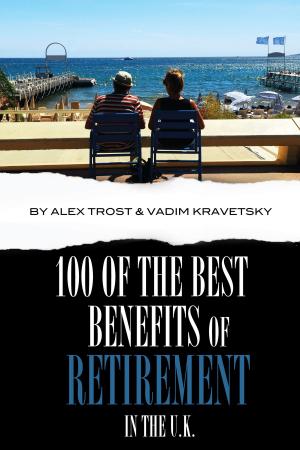 Cover of the book 100 of the Best Benefits of Retirement In the UK by alex trostanetskiy