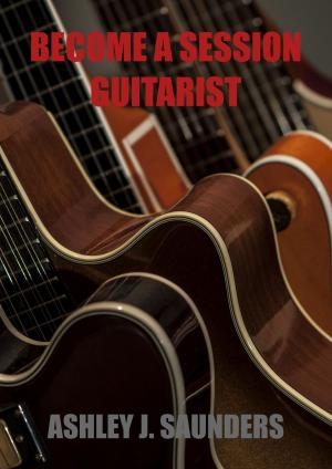 Cover of the book Become A Session Guitarist by Ashley J. Saunders