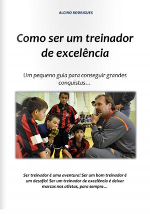 Cover of the book Como ser um treinador de excelência by Ireana Fields