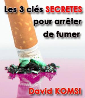 Book cover of Les 3 clés secrètes pour stopper la cigarette !