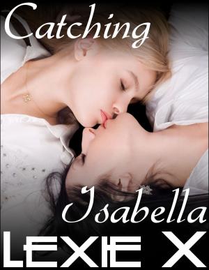 Cover of the book Catching Isabella by Lexie X