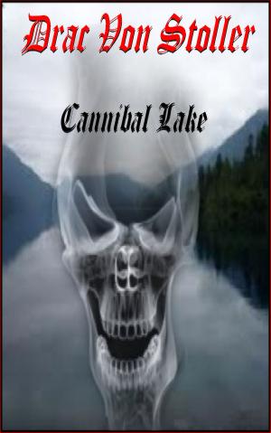 Cover of the book Cannibal Lake by Drac Von Stoller