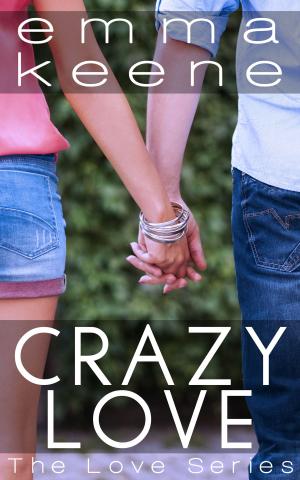 Cover of the book Crazy Love by Emma Keene