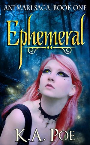 Cover of the book Ephemeral, Ani'mari Saga Book 1 by K.A. Poe
