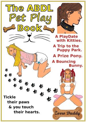 Cover of the book The ABDL Pet Play Book by Zorro Daddy