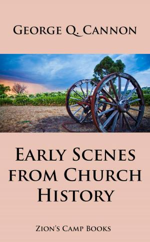 Cover of the book Early Scenes In Church History by George Q. Cannon