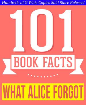 Cover of What Alice Forgot - 101 Amazingly True Facts You Didn't Know