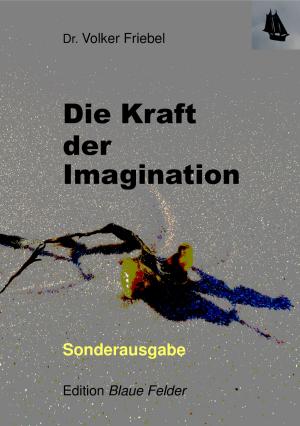 Cover of the book Die Kraft der Imagination by Volker Friebel
