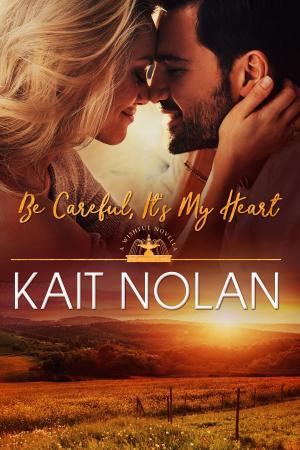 Cover of the book Be Careful, It's My Heart by Kait Nolan