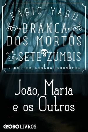 Cover of the book Branca dos mortos e os sete zumbis e outros contos macabros - João, Maria e Os outros by Maria Pellegrini