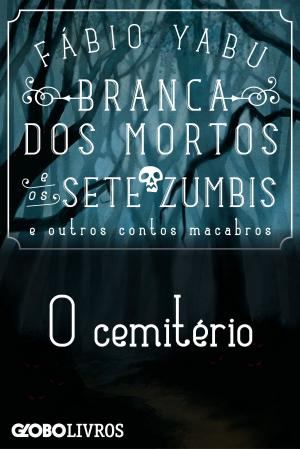Cover of the book Branca dos mortos e os sete zumbis e outros contos macabros - O cemitério by Rodrigo Alvarez