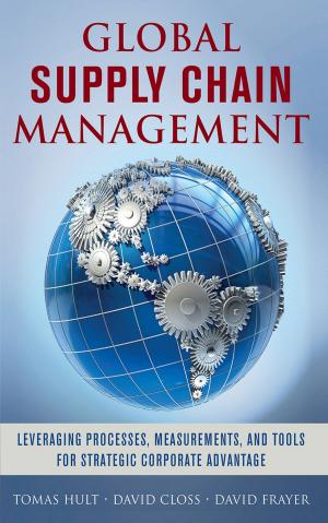 Cover of the book Global Supply Chain Management: Leveraging Processes, Measurements, and Tools for Strategic Corporate Advantage by Richard Niemiec