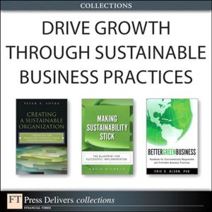 Cover of the book Drive Growth Through Sustainable Business Practices (Collection) by James Talbot, Justin McLean