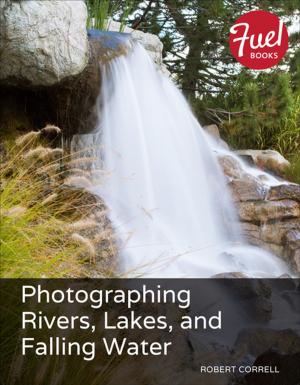 Cover of the book Photographing Rivers, Lakes, and Falling Water by Adobe Creative Team