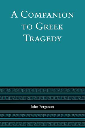 Cover of the book A Companion to Greek Tragedy by Cordia Sloan Duke, Joe B. Frantz