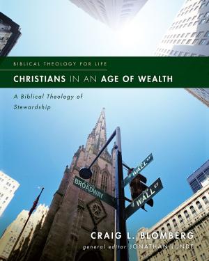 Cover of the book Christians in an Age of Wealth by Jonathan Leeman, Christopher J. H. Wright, John R. Franke, Peter J. Leithart, Jason S. Sexton, Stanley N. Gundry, Zondervan