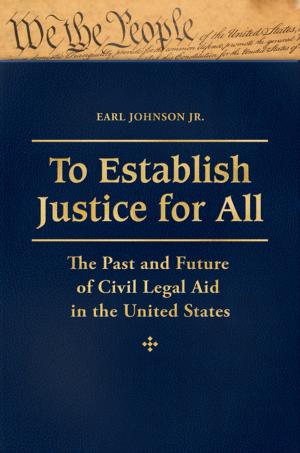 Book cover of To Establish Justice for All: The Past and Future of Civil Legal Aid in the United States [3 volumes]
