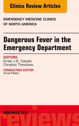 Cover of the book Dangerous Fever in the Emergency Department, An Issue of Emergency Medicine Clinics, E-Book by Nicholas J Talley, MD (NSW), PhD (Syd), MMedSci (Clin Epi)(Newc.), FAHMS, FRACP, FAFPHM, FRCP (Lond. & Edin.), FACP, Simon O’Connor, FRACP DDU FCSANZ