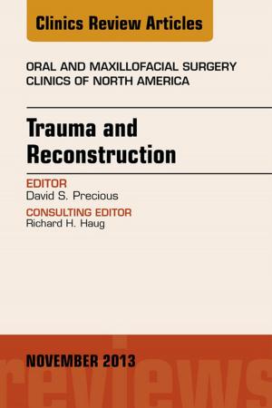 Cover of the book Trauma and Reconstruction, An Issue of Oral and Maxillofacial Surgery Clinics, E-Book by Angelo Mariotti, DDS, PhD, Enid A. Neidle, PhD, John A. Yagiela, DDS, PhD, Bart Johnson, DDS, MS, Frank J. Dowd, DDS, PhD