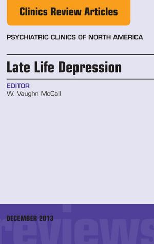 Cover of the book Late Life Depression, An Issue of Psychiatric Clinics, E-Book by Rebecca Gibbons Schwaegler, BS, RDCS, Rosario V. Freeman, MD, MS, Catherine M. Otto, MD
