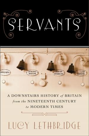 bigCover of the book Servants: A Downstairs History of Britain from the Nineteenth Century to Modern Times by 