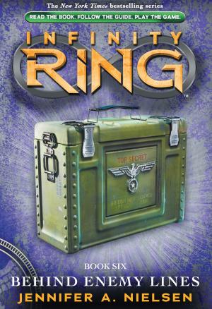 Cover of the book Infinity Ring Book 6: Behind Enemy Lines by Kate Howard