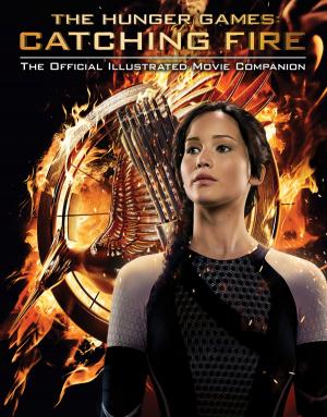 Cover of the book The Hunger Games: Catching Fire: The Official Illustrated Movie Companion by Kate Ledger