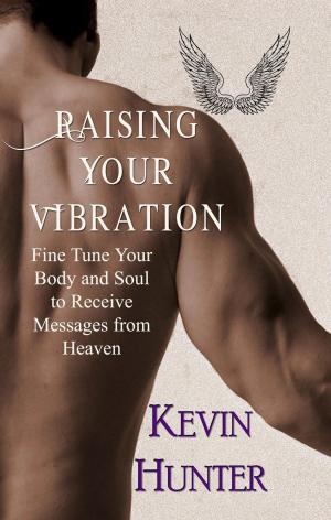 Cover of Raising Your Vibration: Fine Tune Your Body and Soul to Receive Messages from Heaven