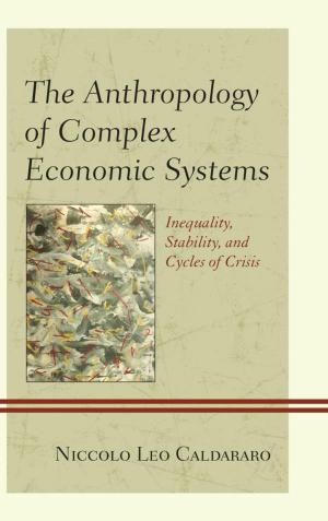Cover of the book The Anthropology of Complex Economic Systems by Rita J. Simon, Vassia Gueorguieva